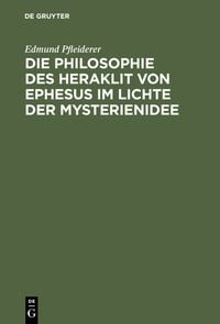 Produktbild: Die Philosophie des Heraklit von Ephesus im Lichte der Mysterienidee