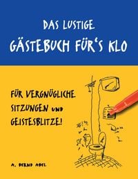 Produktbild: Das lustige G&auml;stebuch f&uuml;r's Klo &ndash; f&uuml;r vergn&uuml;gliche Sitzungen und Geistesblitze