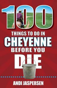Produktbild: 100 Things to Do in Cheyenne Before You Die