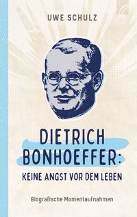 Produktbild: Dietrich Bonhoeffer: Keine Angst vor dem Leben