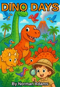 Produktbild: Dino Days: A Kid's Guide to the Rise, Roar, and Final Roar of the Dinosaurs