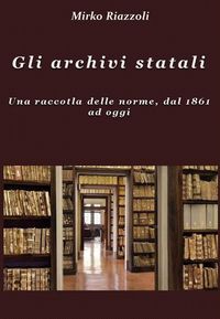 Produktbild: Gli archivi statali Una raccolta delle norme, dal 1861 ad oggi