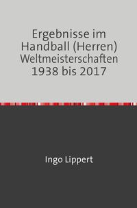 Bild vom Artikel Ergebnisse im Handball (Herren) Weltmeisterschaften 1938 bis 2017 vom Autor Ingo Lippert