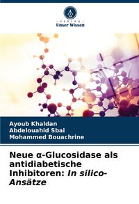 Produktbild: Neue &iquest;-Glucosidase als antidiabetische Inhibitoren: In silico-Ans&auml;tze