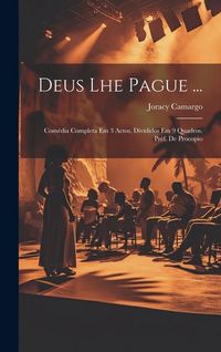 Produktbild: Deus Lhe Pague ...; Com&eacute;dia Completa Em 3 Actos, Divididos Em 9 Quadros. Pr&eacute;f. De Procopio