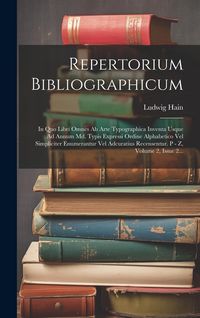 Produktbild: Repertorium Bibliographicum: In Quo Libri Omnes Ab Arte Typographica Inventa Usque Ad Annum Md. Typis Expressi Ordine Alphabetico Vel Simpliciter E