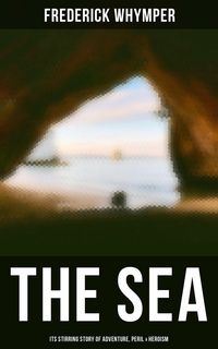 Produktbild: THE SEA - Its Stirring Story of Adventure, Peril & Heroism