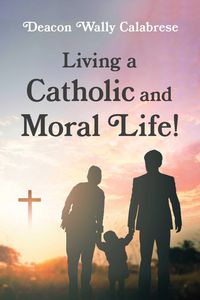 Produktbild: Living a Catholic and Moral Life!