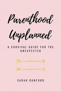 Produktbild: Parenthood Unplanned: A Survival Guide for the Unexpected