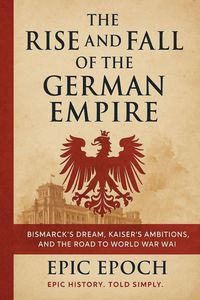 Produktbild: The Rise and Fall of the German Empire