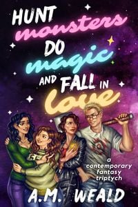 Produktbild: Hunt Monsters, Do Magic, and Fall in Love: a contemporary fantasy triptych