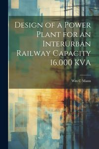 Produktbild: Design of a Power Plant for an Interurban Railway Capacity 16,000 KVA