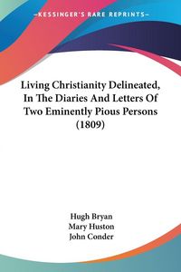 Produktbild: Living Christianity Delineated, In The Diaries And Letters Of Two Eminently Pious Persons (1809)