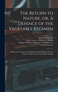 Produktbild: The Return to Nature, or, A Defence of the Vegetable Regimen: With Some Account of an Experiment Made During the Last Three or Four Years in the Autho