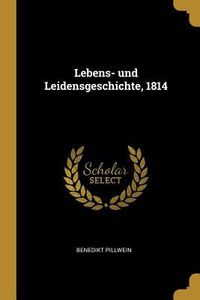 Produktbild: Lebens- Und Leidensgeschichte, 1814