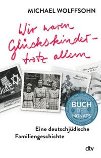 Produktbild: Wir waren Gl&uuml;ckskinder &ndash; trotz allem. Eine deutschj&uuml;dische Familiengeschichte
