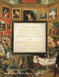 Produktbild: Pinturas peculiares, esculturas extravagantes y otras curiosidades de la historia del arte