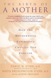 Bild vom Artikel The Birth of a Mother: How the Motherhood Experience Changes You Forever vom Autor Daniel N. Stern
