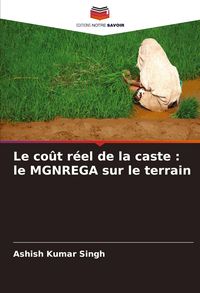 Produktbild: Le co&ucirc;t r&eacute;el de la caste : le MGNREGA sur le terrain