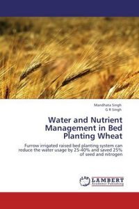 Produktbild: Singh, M: Water and Nutrient Management in Bed Planting Whea