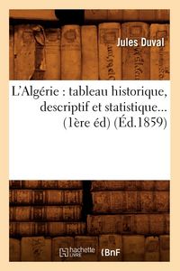 Produktbild: L'Alg&eacute;rie: Tableau Historique, Descriptif Et Statistique (&Eacute;d.1859)