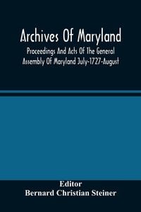 Produktbild: Archives Of Maryland; Proceedings And Acts Of The General Assembly Of Maryland July-1727-August, 1729 With An Appendix Of Statutes Previously Unpublis