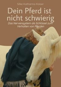Produktbild: Dein Pferd ist nicht schwierig - Das Nervensystem als Schl&uuml;ssel zum Verhalten von Pferden