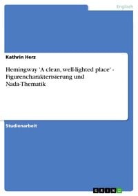 Produktbild: Hemingway 'A clean, well-lighted place' - Figurencharakterisierung und Nada-Thematik