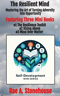 Produktbild: The Resilient Mind: Mastering the Art of Turning Adversity into Opportunity (The Self-Development Mini Series)