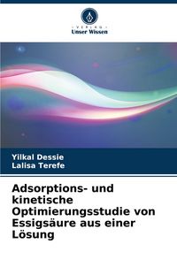 Produktbild: Adsorptions- und kinetische Optimierungsstudie von Essigs&auml;ure aus einer L&ouml;sung