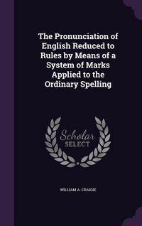 Produktbild: The Pronunciation of English Reduced to Rules by Means of a System of Marks Applied to the Ordinary Spelling