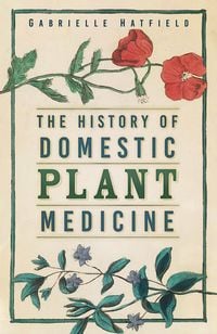 Produktbild: The History of Domestic Plant Medicine