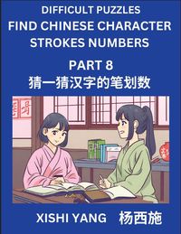 Produktbild: Difficult Puzzles to Count Chinese Character Strokes Numbers (Part 8)- Simple Chinese Puzzles for Beginners, Test Series to Fast Learn Counting Strokes of Chinese Characters, Simplified Characters and Pinyin, Easy Lessons, Answers
