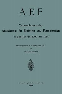 Produktbild: AEF Verhandlungen des Ausschusses f&uuml;r Einheiten und Formelgr&ouml;&szlig;en in den Jahren 1907 bis 1914