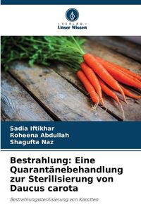 Produktbild: Bestrahlung: Eine Quarant&auml;nebehandlung zur Sterilisierung von Daucus carota