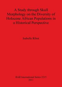 Produktbild: A Study through Skull Morphology on the Diversity of Holocene African Populations in a Historical Perspective