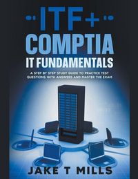 Produktbild: ITF+ CompTIA IT Fundamentals A Step by Step Study Guide to Practice Test Questions With Answers and Master the Exam
