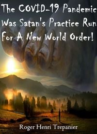 Produktbild: The COVID-19 Pandemic Was Satan's Practice Run For A New World Order! (The Practical Helps Library, #12)