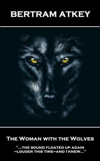 Produktbild: Bertram Atkey - The Woman with the Wolves
