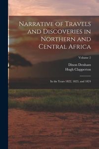 Produktbild: Narrative of Travels and Discoveries in Northern and Central Africa: In the Years 1822, 1823, and 1824; Volume 2