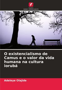 Produktbild: O existencialismo de Camus e o valor da vida humana na cultura iorub&aacute;