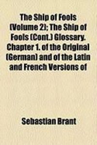 Produktbild: The Ship of Fools (Volume 2); The Ship of Fools (Cont.) Glossary. Chapter 1. of the Original (German) and of the Latin and French Versions of