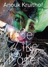 Produktbild: Anouk Kruithof: Be Like Water