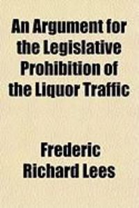 Produktbild: An Argument for the Legislative Prohibition of the Liquor Traffic