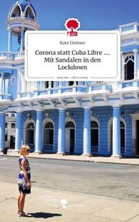Produktbild: Corona statt Cuba Libre .... Mit Sandalen in den Lockdown. Life is a Story - story.one