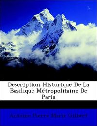 Produktbild: Gilbert, A: Description Historique De La Basilique M&eacute;tropoli