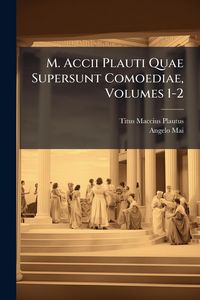 Produktbild: M. Accii Plauti Quae Supersunt Comoediae, Volumes 1-2