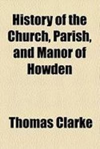Produktbild: History of the Church, Parish, and Manor of Howden