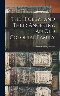 Produktbild: The Higleys and Their Ancestry. An old Colonial Family