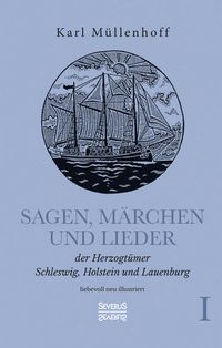 Produktbild: Sagen, M&auml;rchen und Lieder der Herzogt&uuml;mer Schleswig, Holstein und Lauenburg. Band I